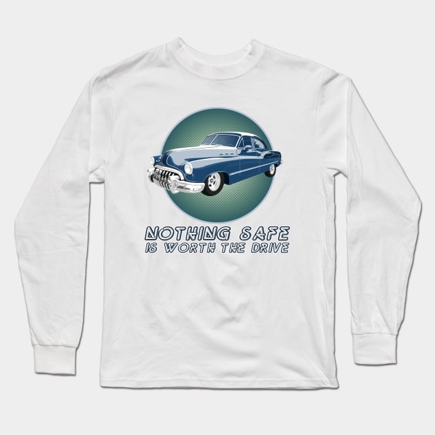 Nothing Safe Is Worth the Drive Long Sleeve T-Shirt by fanartdesigns